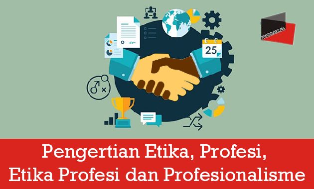 Pengertian Etika, Profesi, Etika Profesi dan Profesionalisme
