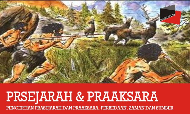 Pengertian Prasejarah Dan Praaksara