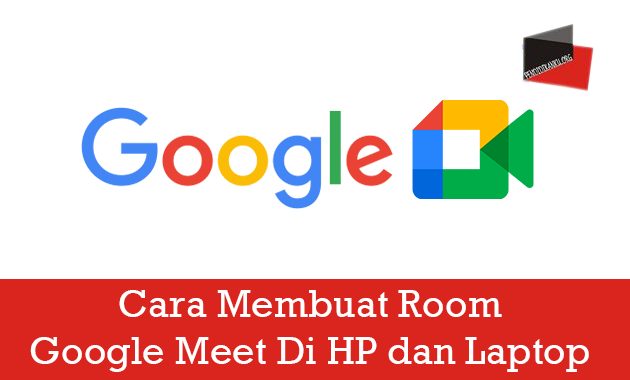 Cara Membuat Room Google Meet Di HP dan Laptop Mudah & Cepat