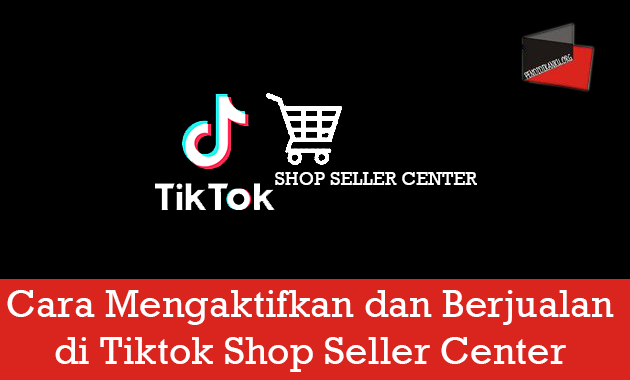 Cara Mengaktifkan dan Berjualan di Tiktok Shop Seller Center 
