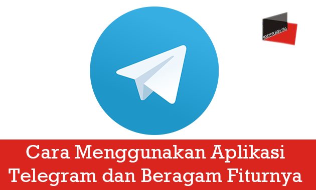Cara Menggunakan Aplikasi Telegram dan Beragam Fiturnya 