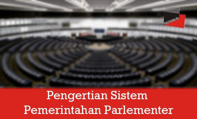 Pengertian Sistem Pemerintahan Parlementer
