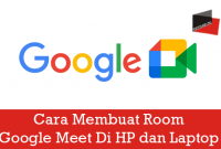 Cara Membuat Room Google Meet Di HP dan Laptop Mudah & Cepat