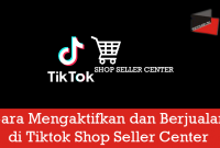 Cara Mengaktifkan dan Berjualan di Tiktok Shop Seller Center