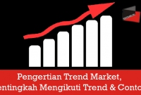 Pengertian Trend Market, Pentingkah Mengikuti Trend & Contoh