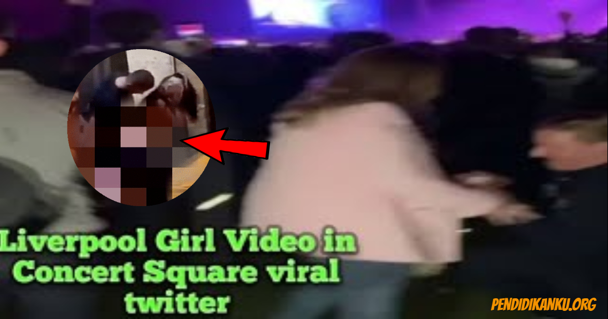 Update Link Video Full Liverpool Concert Square Girl On Twitter & Reddit (Uncencored)