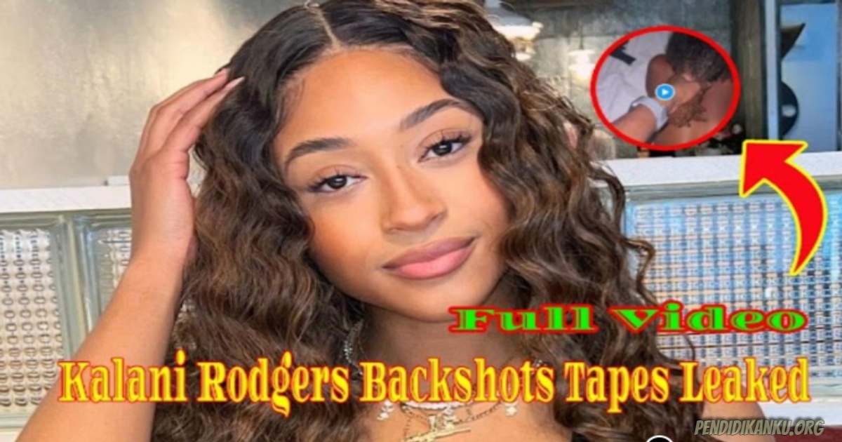 (Watch) Link Full Videos Of Kalani Rodgers Backshots Tapes Viral Video Leaked on Social Media