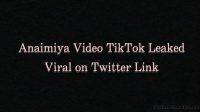 (Watch) Latest Full Video Anaimiya Video TikTok Leaked Viral on Twitter Link