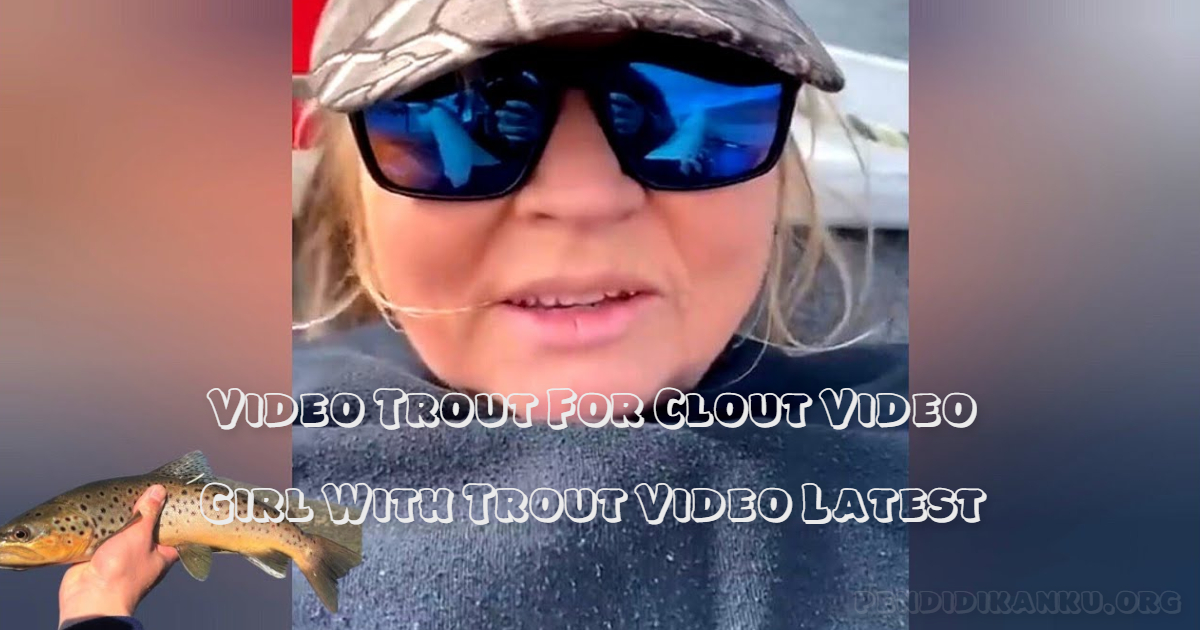 (Latest Full New) Link Video Trout For Clout Video Girl With Trout Video On Here!
