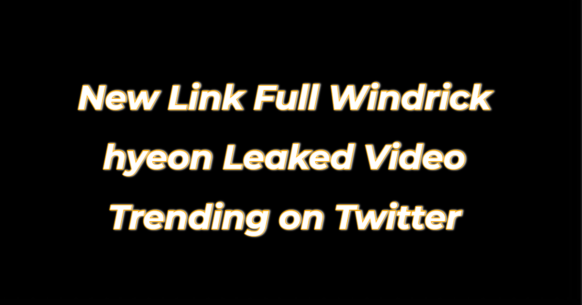 (Watch) New Link Full Windrick hyeon Leaked Video Trending on Twitter