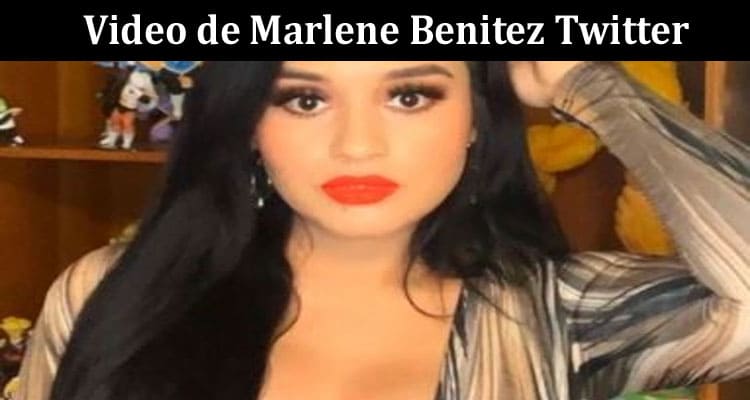 [Latest] Link Video Original De Marlene Reddit Marlene Benitez Viral On Twitter 