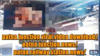 Link Full Video 18++ Patna Junction Viral Video